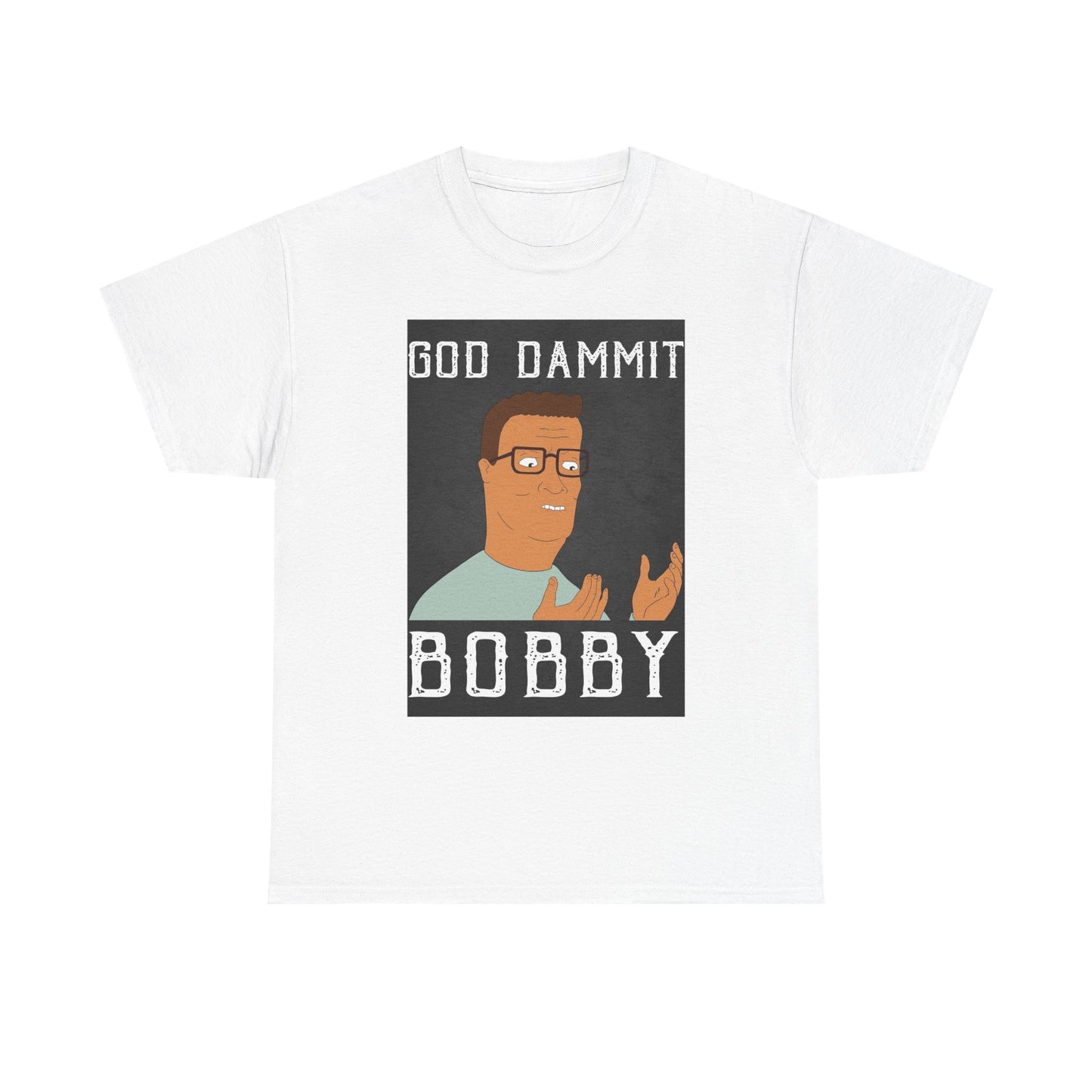 Hank Hill Tshirt King Of The Hill Dammit Bobby Funny TV Unisex Heavy Cotton Tee