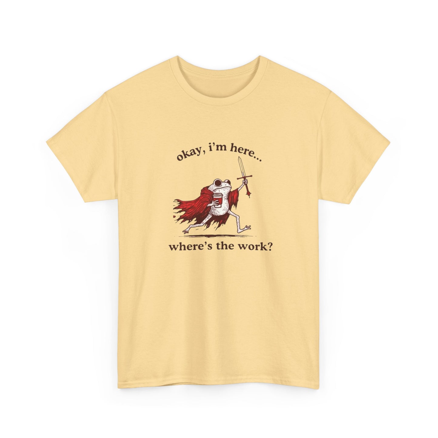 I'm Here Where's The Work Funny Frog Graphic T Shirt NEW Heavy Cotton Tee
