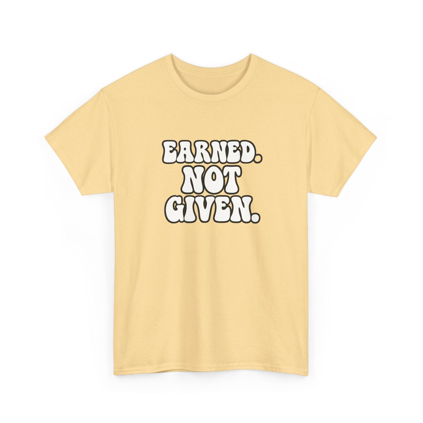 Earned Not Given T Shirt Gym Motivation Unisex Heavy Cotton Tee