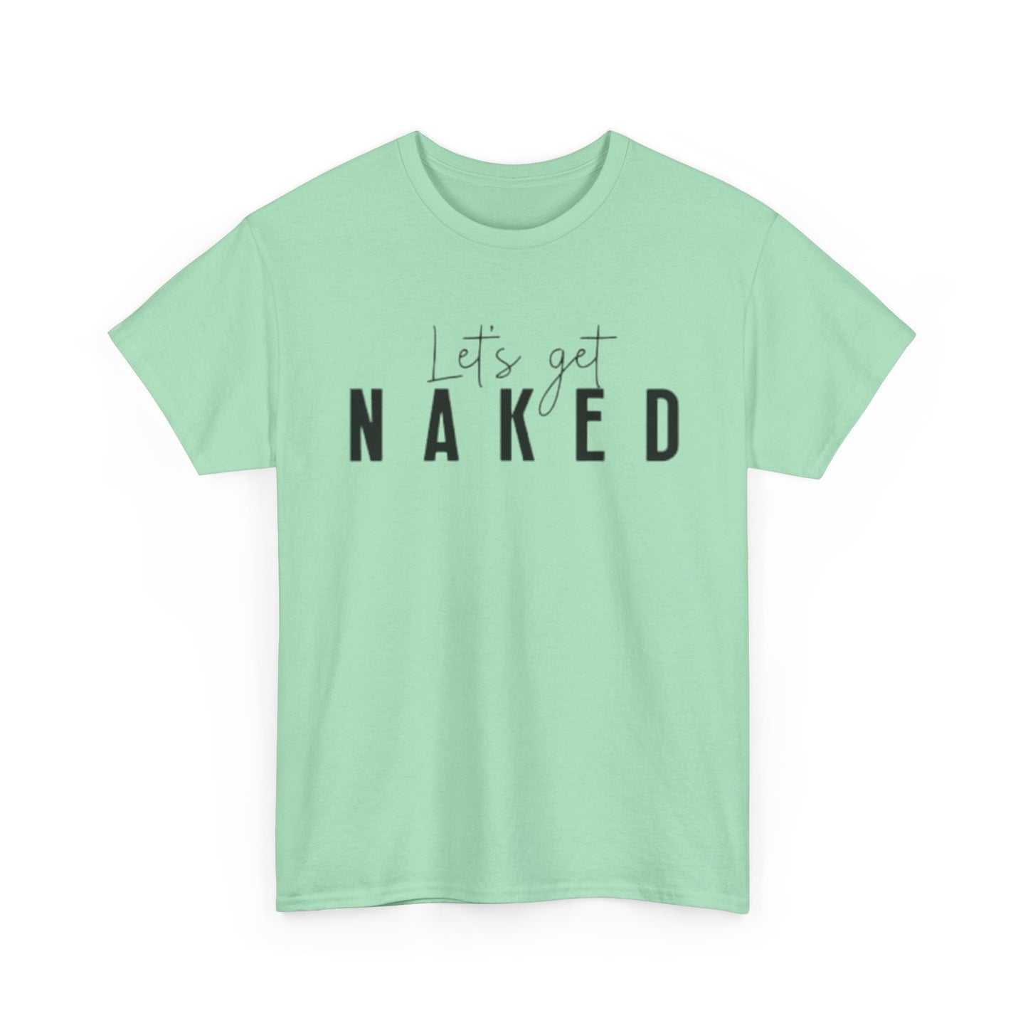 Lets Get Naked Graphic T Shirt Funny Joke Sex Sexy Time Unisex Heavy Cotton Tee