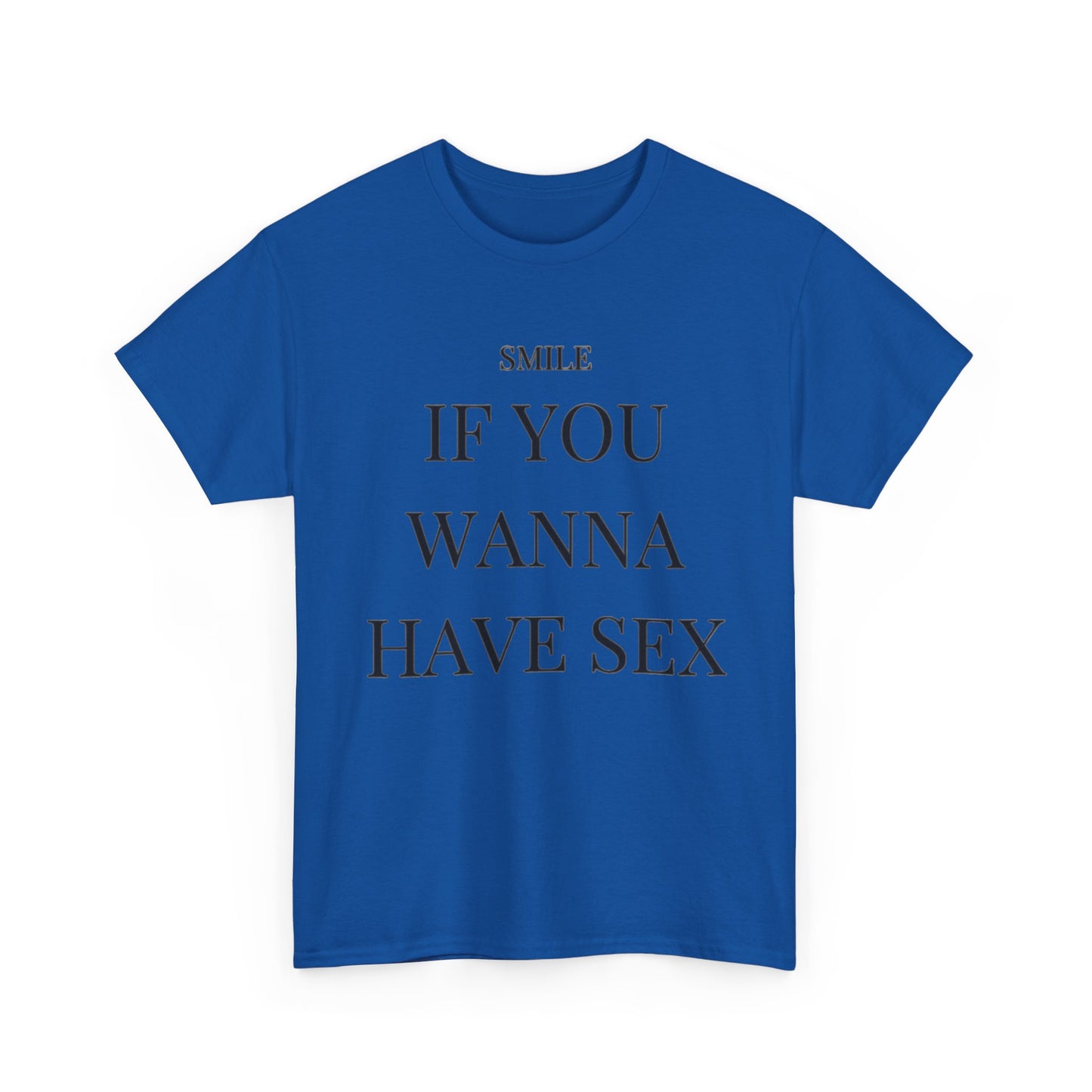 Smile If You Wanna Have Sex T shirt Funny Gift Comedy Unisex Heavy Cotton Tee