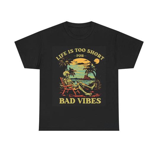 Life Is Too Short For Bad Vibes Beach T Shirt Graphic Unisex Heavy Cotton Tee