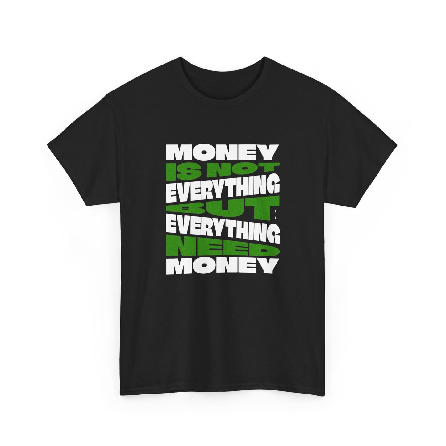 Everything Is Not Money T Shirt Unisex Heavy Cotton Tee Gift