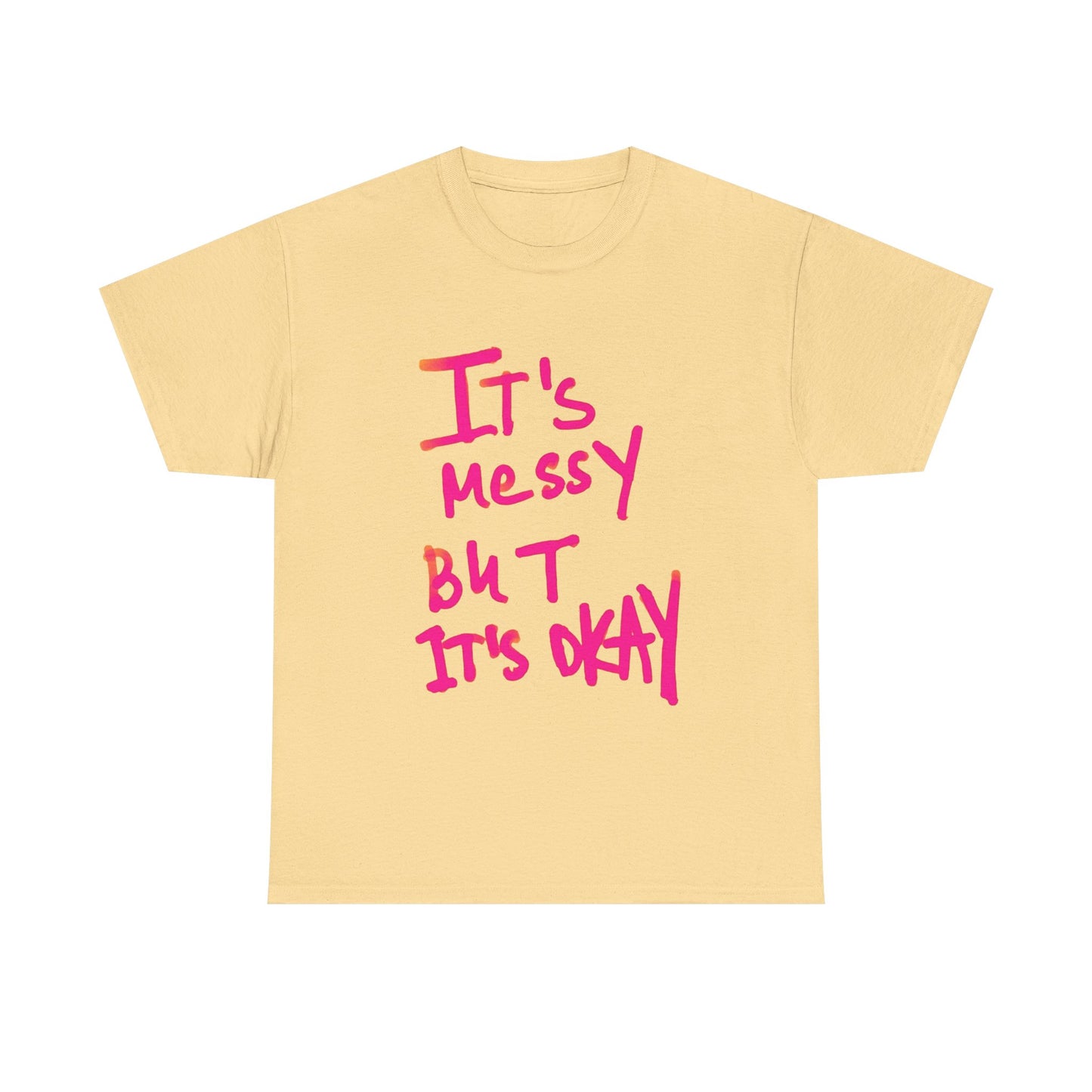 Its Messy But Its Ok Graphic T Shirt NEW ADULT Unisex Heavy Cotton Tee