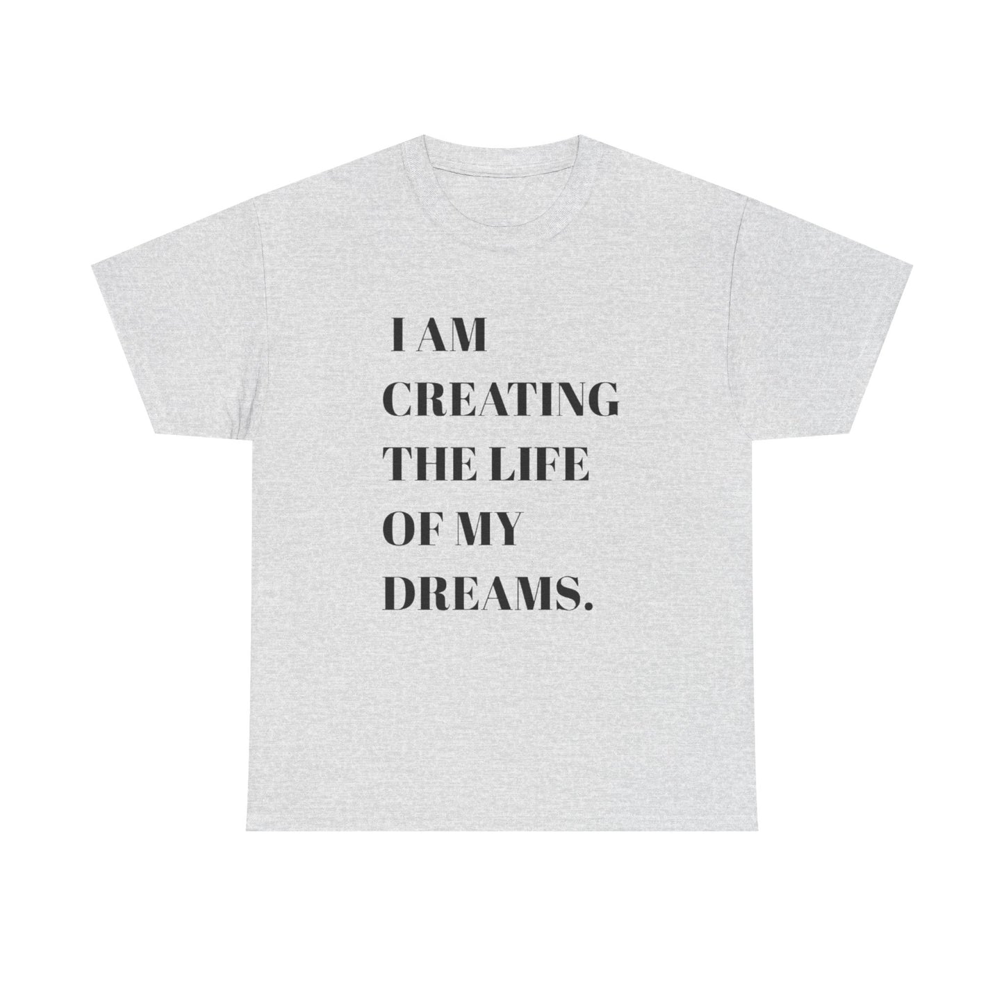 Creating The Life Of My Dreams Graphic T Shirt NEW ADULT Heavy Cotton Tee