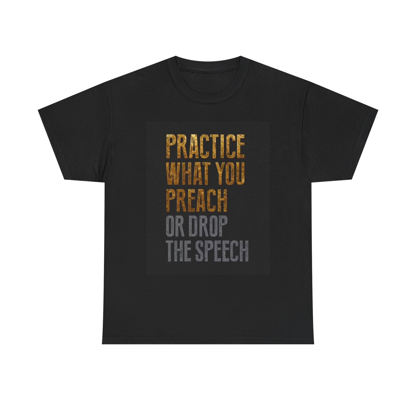 Practice What You Preach Graphic T Shirt Motivation Unisex Heavy Cotton Tee