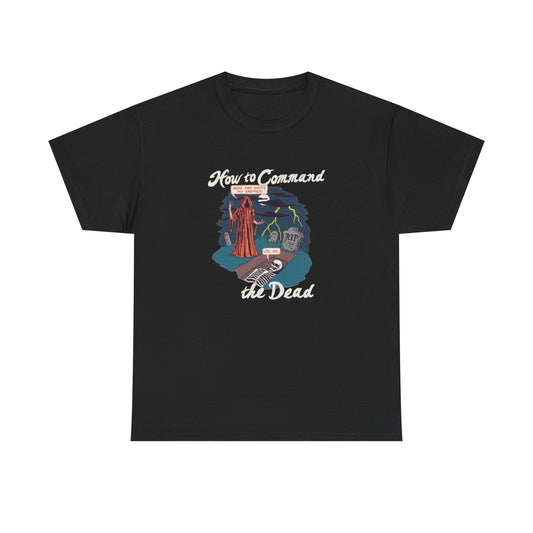 How To Command The Dead Graphic T Shirt NEW Unisex Heavy Cotton Tee