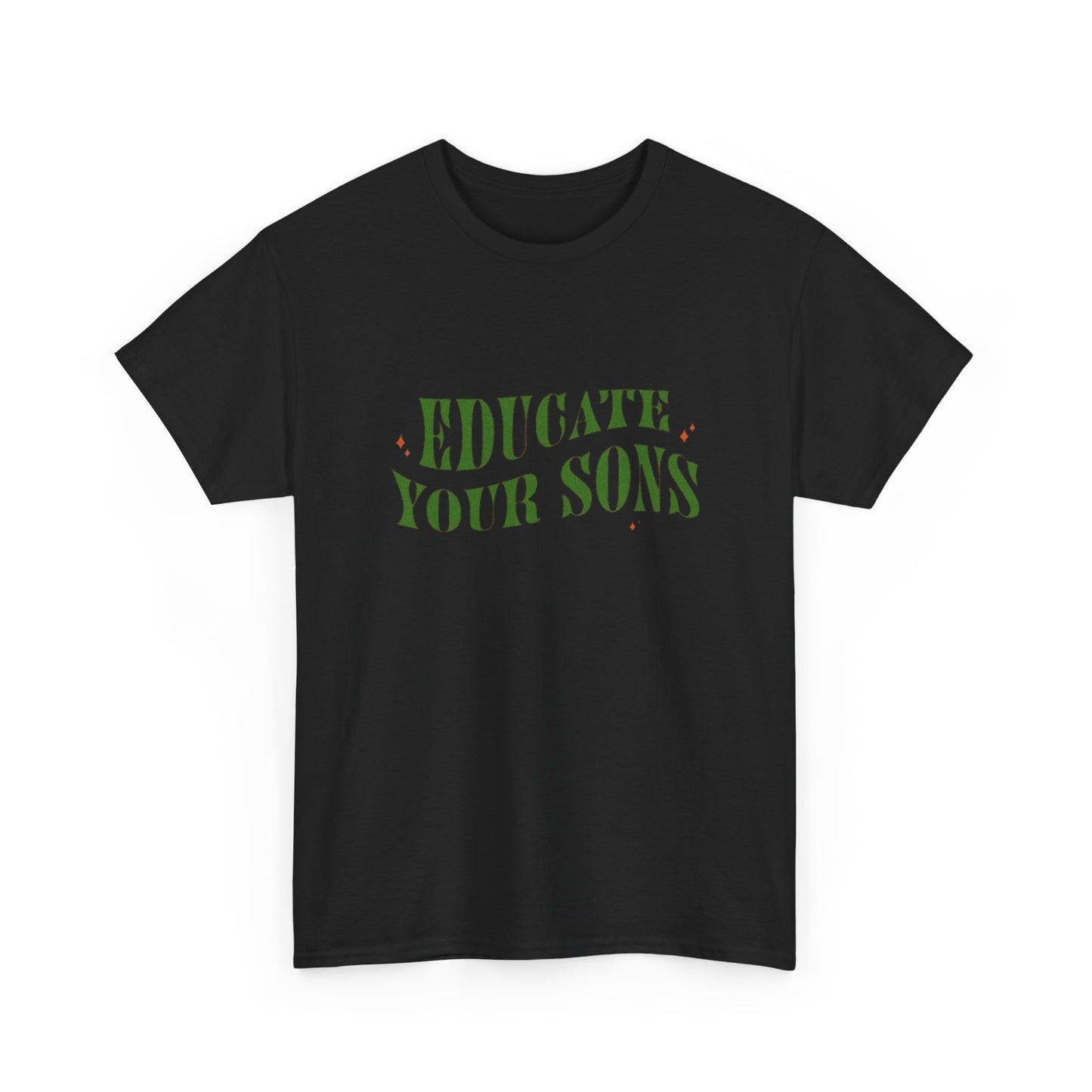 Educate Your Sons Graphic T Shirt Unisex Heavy Cotton Tee GIFT