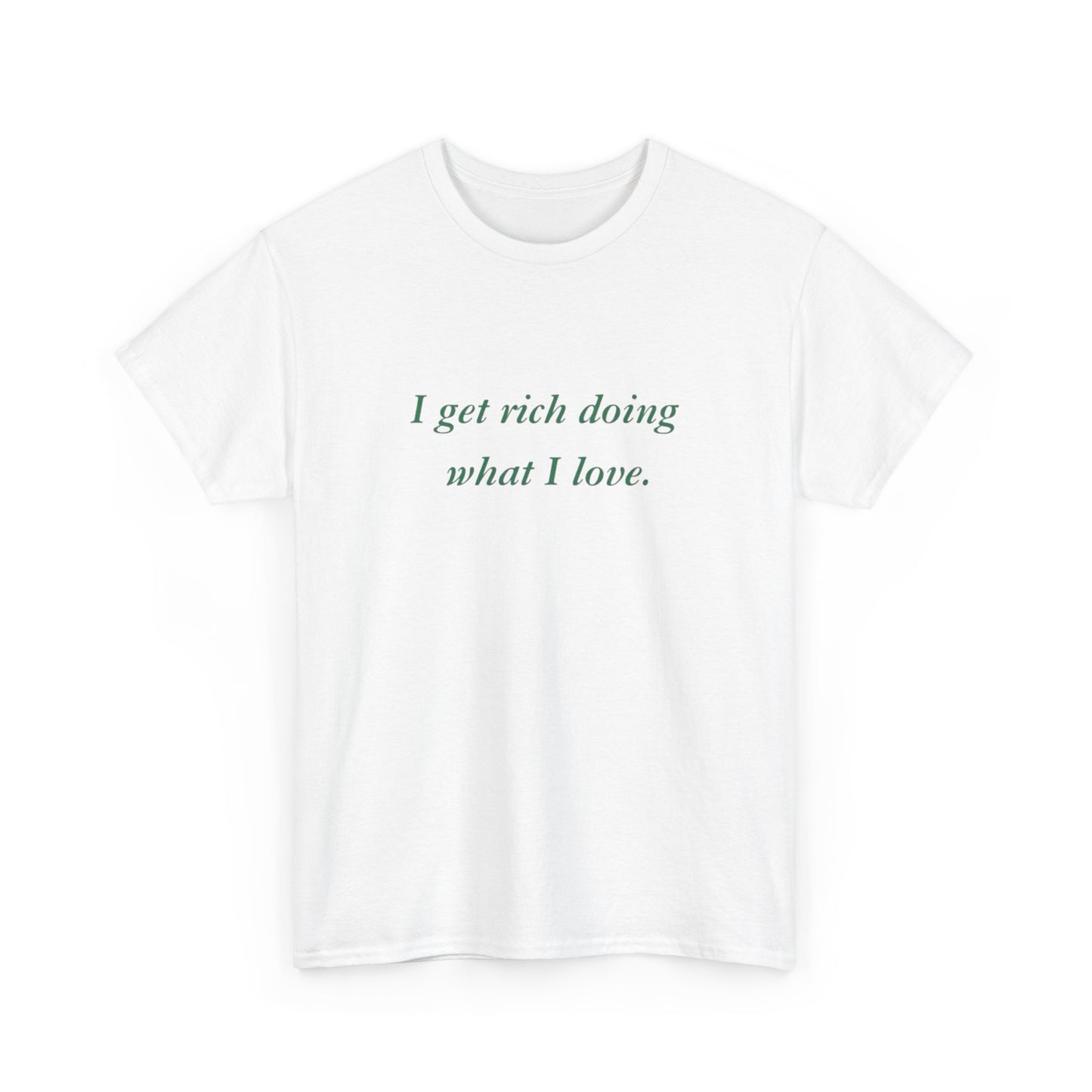 Get Rich Doing What I Love Graphic T Shirt NEW ADULT Tee