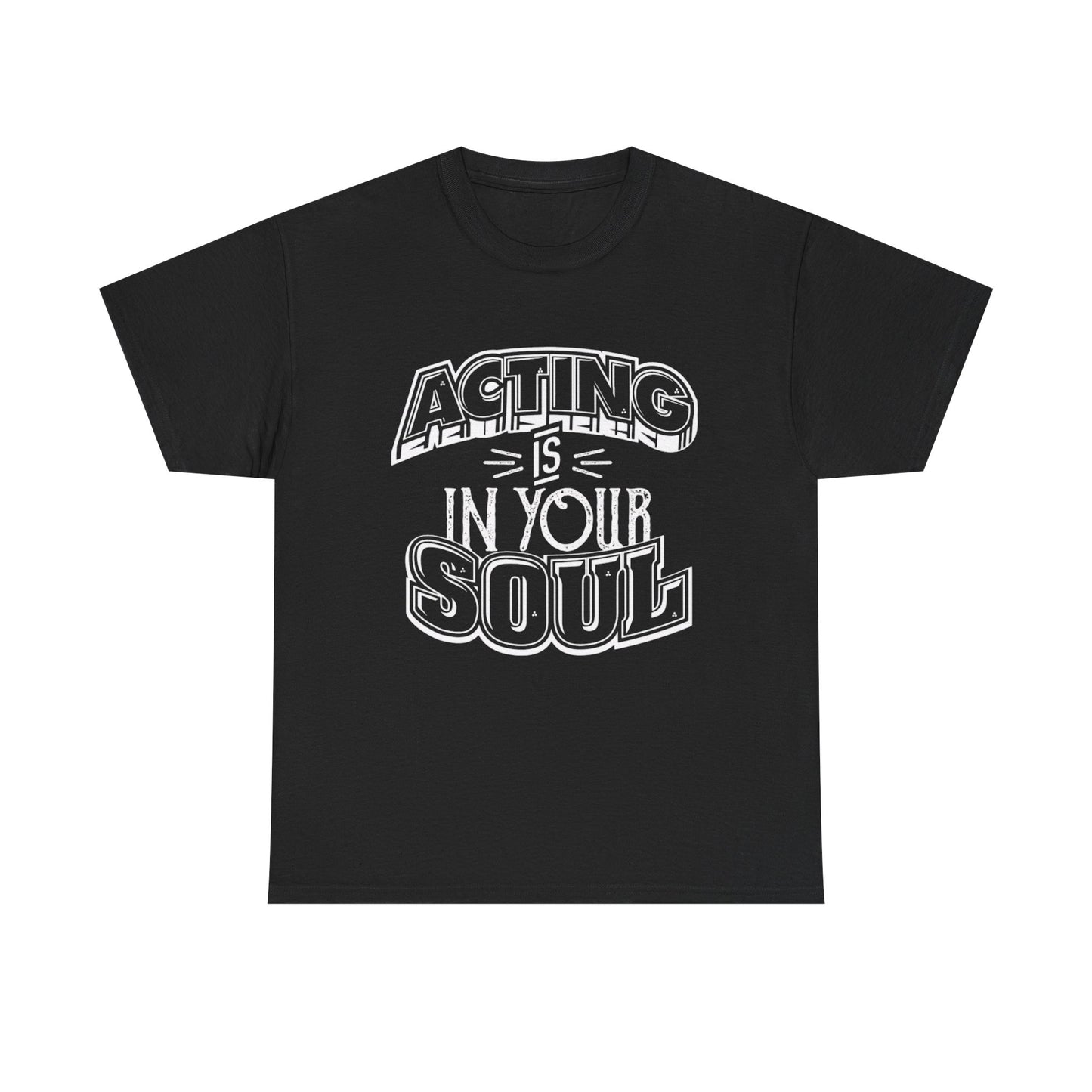 Acting Is In Your Soul Graphic T Shirt Unisex Heavy Cotton Tee