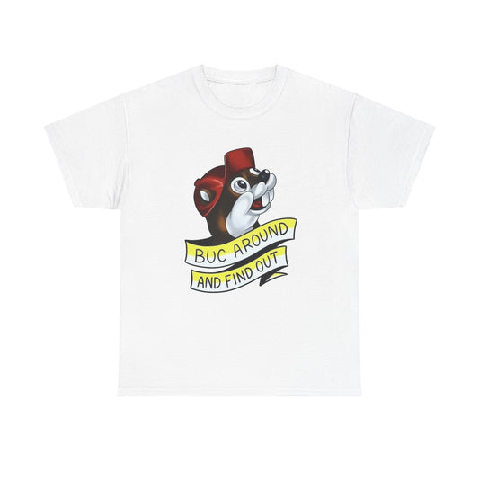 Buc Around And Find Out Bucees Graphic T Shirt NEW Unisex Heavy Cotton Tee