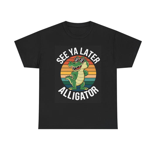 See Ya Later Alligator Graphic T Shirt Funny Classic Unisex Heavy Cotton Tee