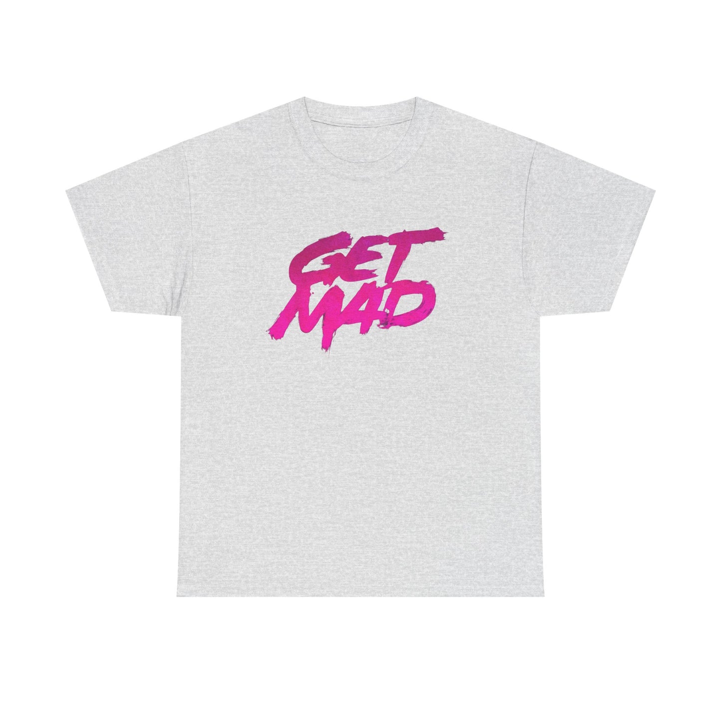 Get Mad T Shirt Heavy Cotton Unisex Tee NEW GIFT