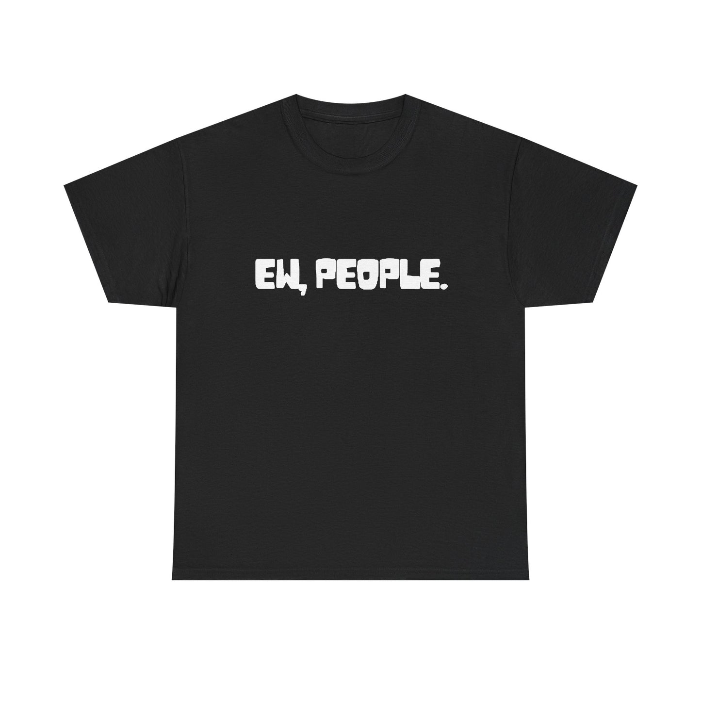 EW People Funny Graphic T Shirt Jokes Unisex Heavy Cotton Tee