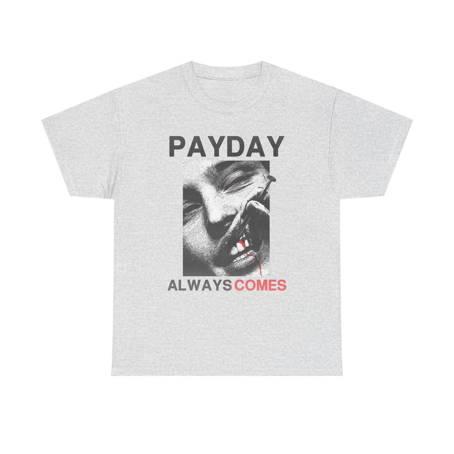 Payday Always Comes Graphic T Shirt Unisex Heavy Cotton Tee