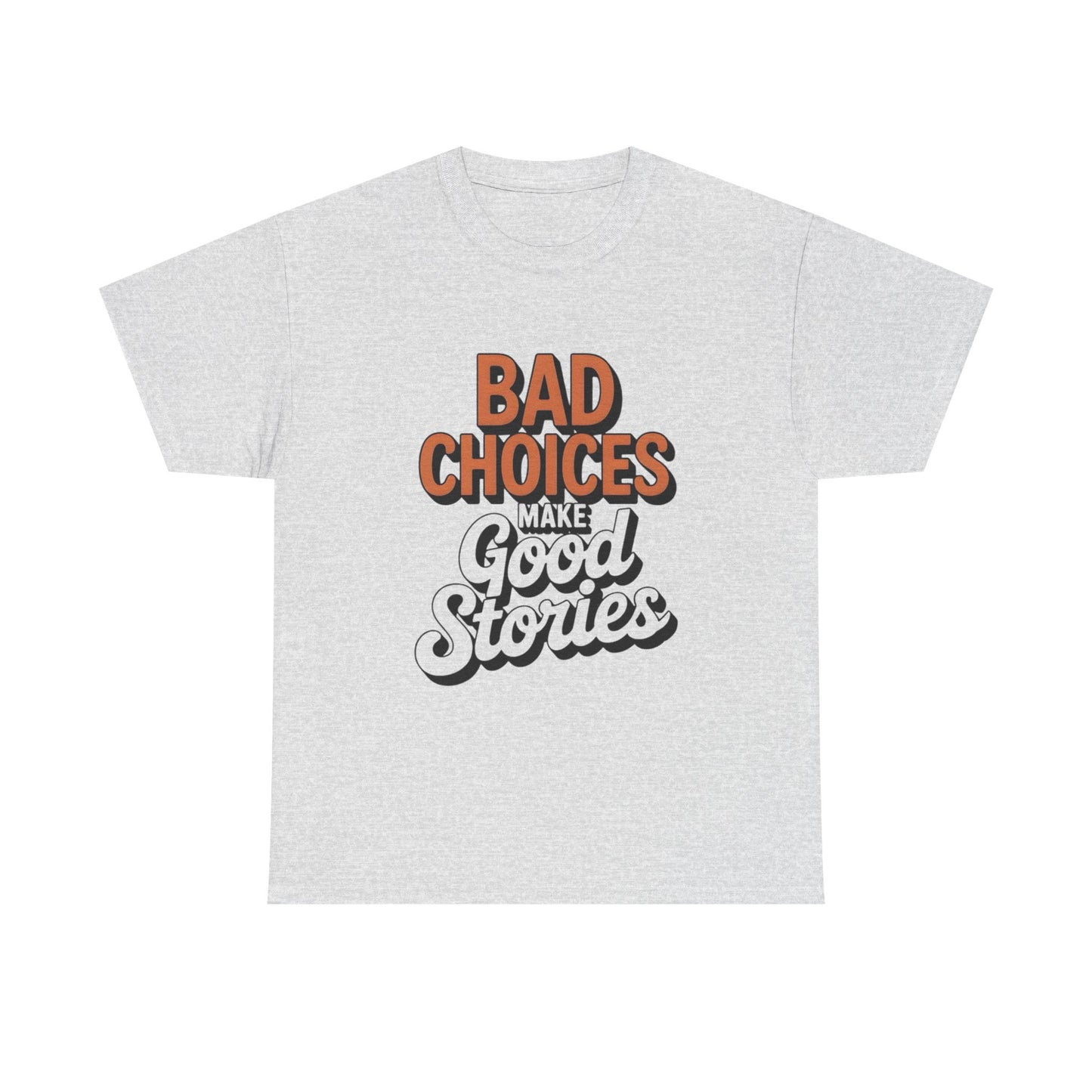 Bad Choices Make Good Stories Graphic T Shirt NEW ADULT Tee