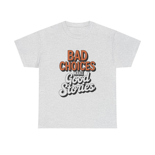 Bad Choices Make Good Stories Graphic T Shirt NEW ADULT Tee
