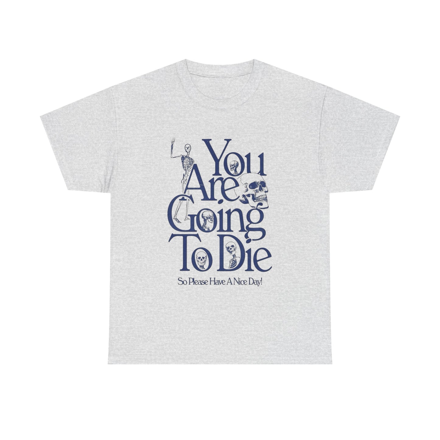 You Are Going To Die Graphic T Shirt NEW ADULT Tee