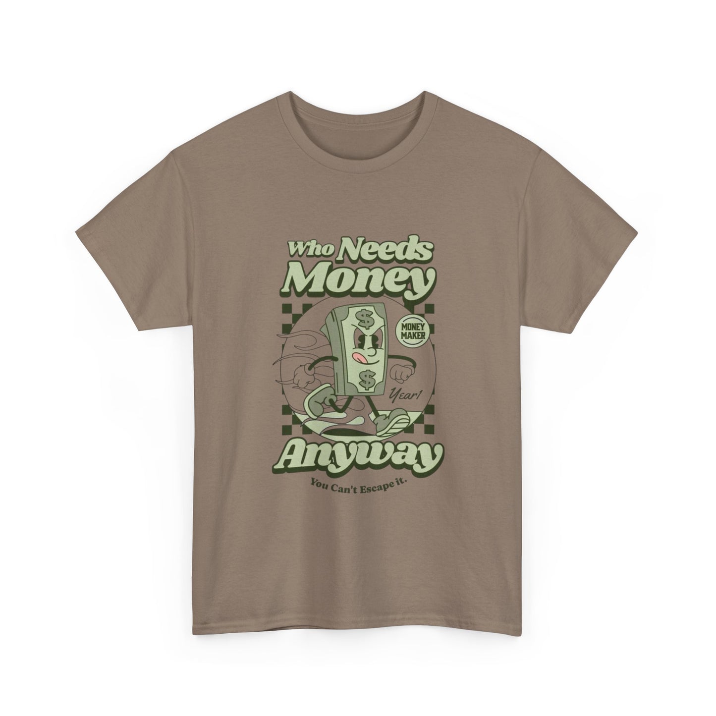 Who Needs Money Anyway Graphic T Shirt Unisex Heavy Cotton Tee