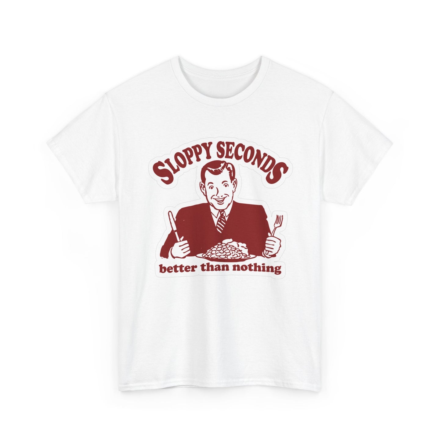 Sloppy Seconds Funny Graphic T Shirt Sex Unisex Heavy Cotton Tee