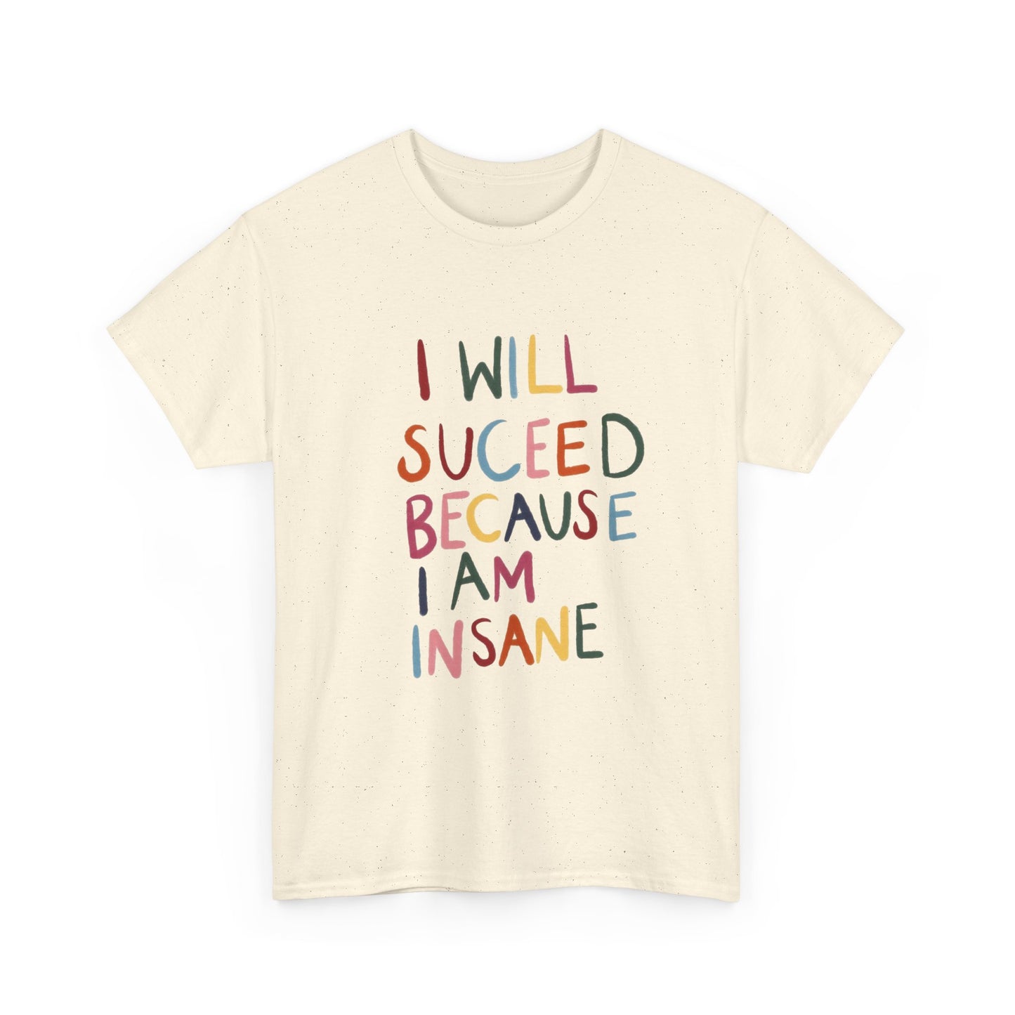 I Will Succeed Because I Am Insane Graphic T Shirt NEW ADULT TEE VINTAGE