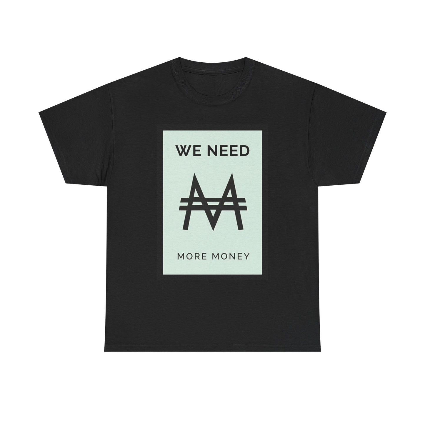 We Need More Money T Shirt Investing Hard Work Graphic Unisex Heavy Cotton Tee