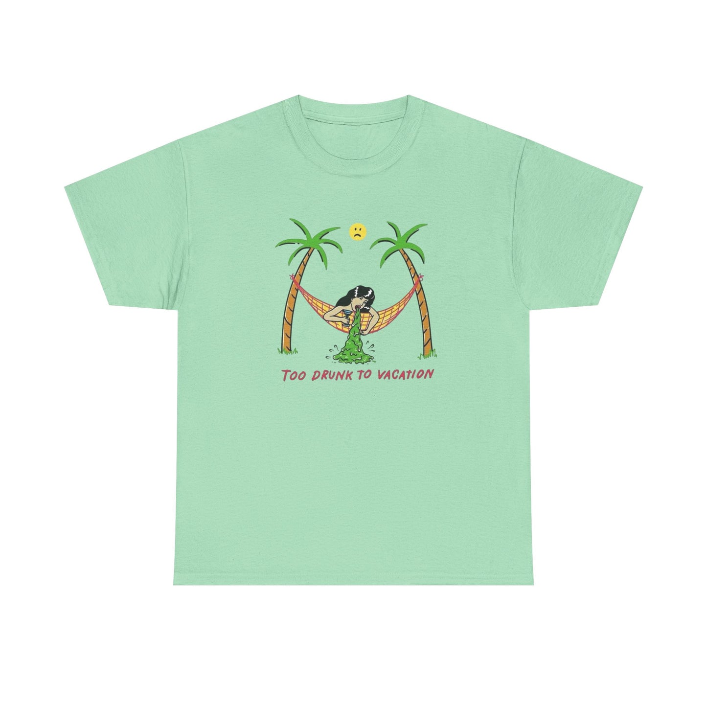 Too Drunk To Vacation Graphic T Shirt Unisex Heavy Cotton Tee Gift