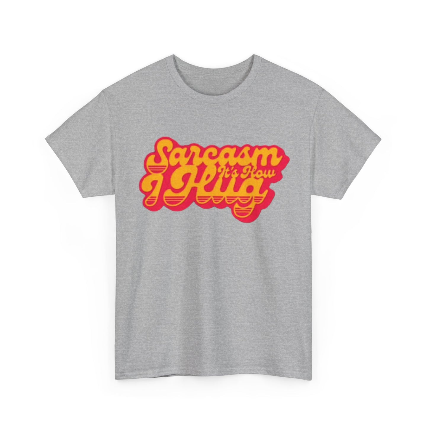 Sarcasm Its How I Hug Funny Shirt Unisex Heavy Cotton Tee