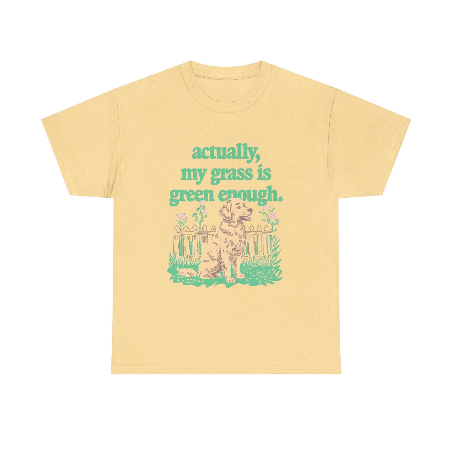 My Grass Is Actually Green Enough Graphic T Shirt NEW Adult Unisex Heavy Cotton