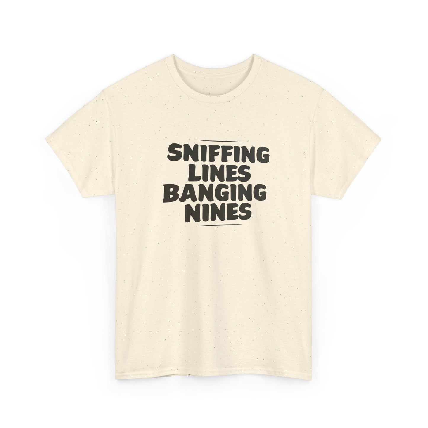 Sniffing Lines Banging Nines Funny T Shirt Graphic Unisex Heavy Cotton NEW GIFT