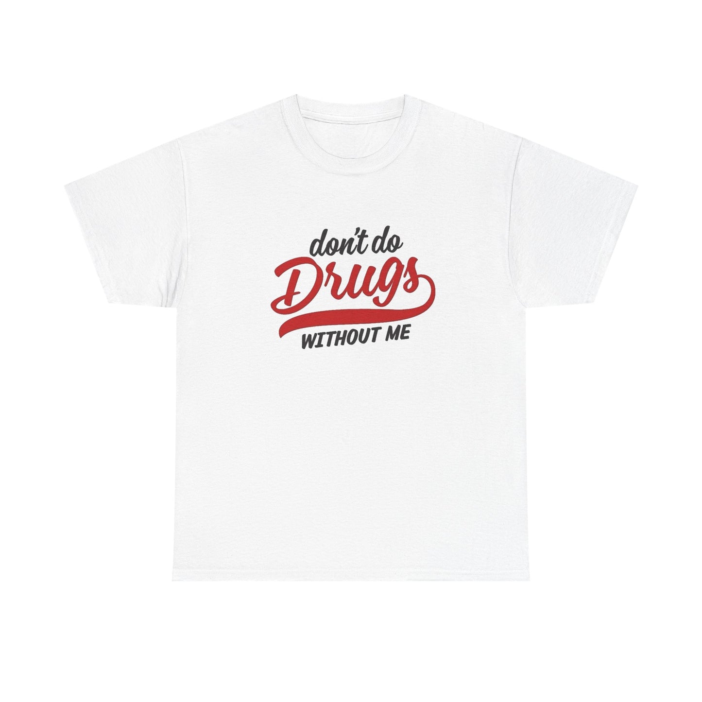 Don't Do Drugs Without Me Funny Graphic T Shirt NEW ADULT