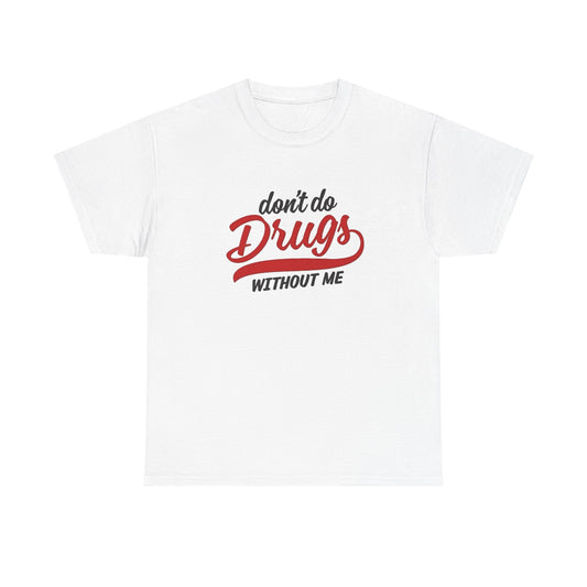 Don't Do Drugs Without Me Funny Graphic T Shirt NEW ADULT