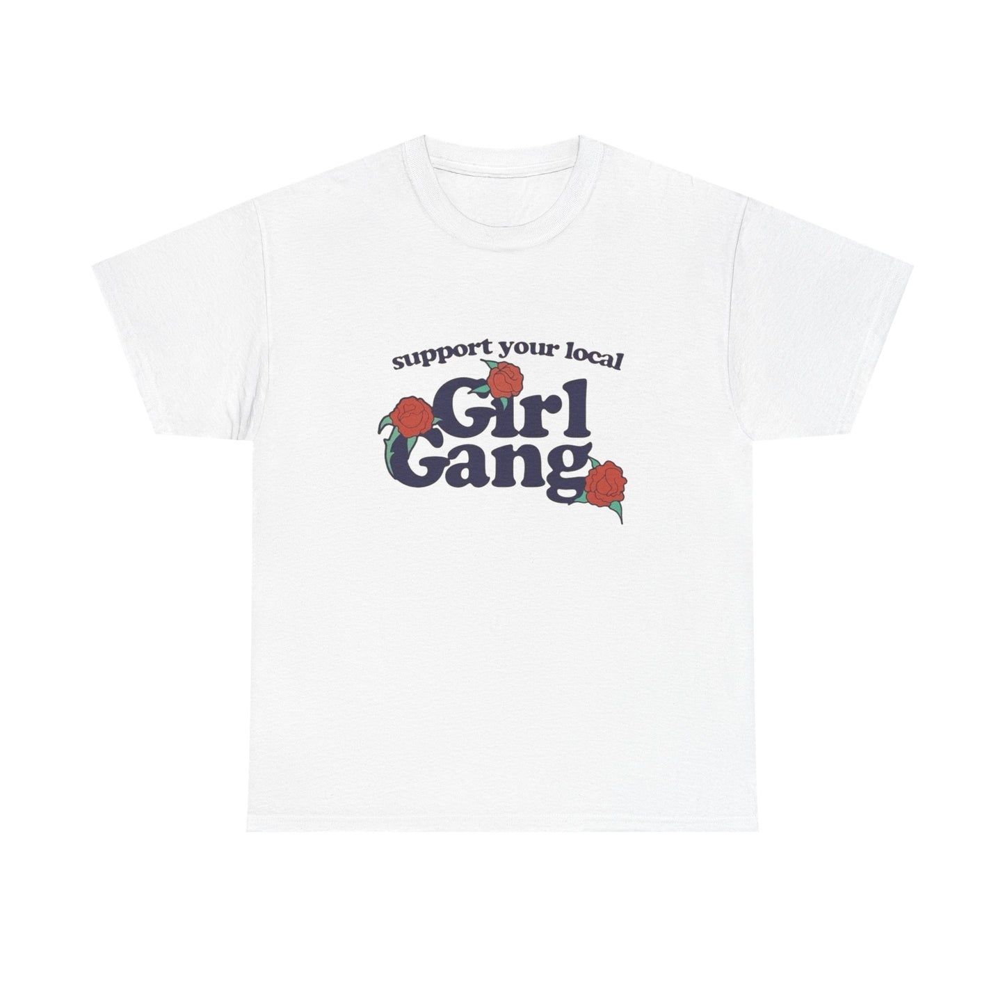 Support Your Local Girl Gang Funny Graphic T Shirt Unisex Heavy Cotton Tee GIFT