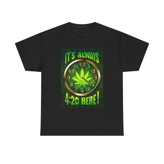 It's Always 420 Here Funny Graphic T Shirt Weed Pot Unisex Heavy Cotton Tee