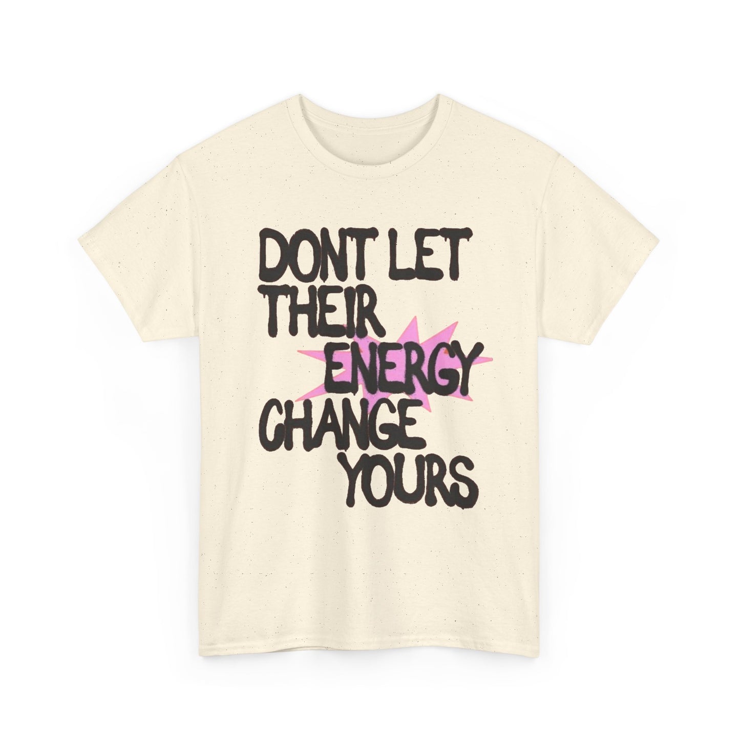 Don't Let There Energy Change Yours Graphic T Shirt NEW Unisex Heavy Cotton Tee