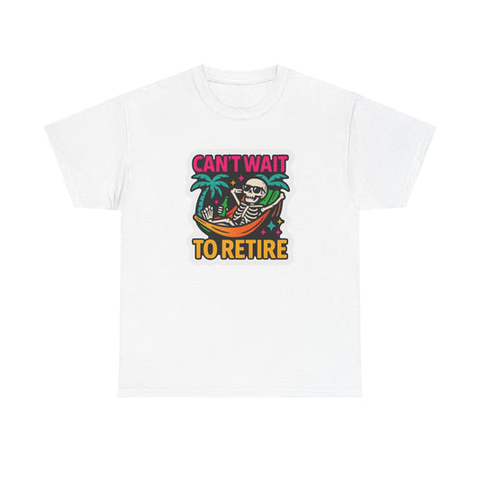 Can't Wait To Retire Graphic T Shirt NEW Heavy Cotton Tee