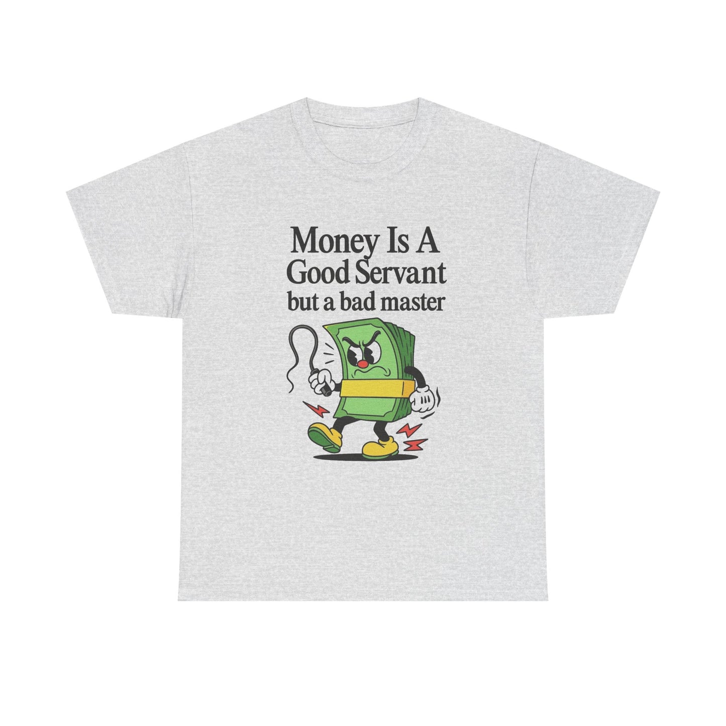 Money Is A Good Servant Graphic T Shirt NEW ADULT Unisex Heavy Cotton Tee