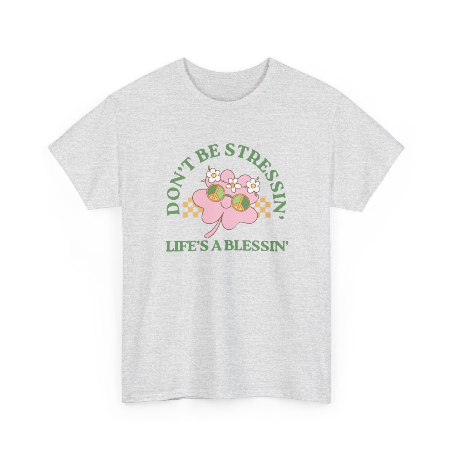Don't Be Stressing Lifes A Blessing Graphic T Shirt NEW ADULT Tee