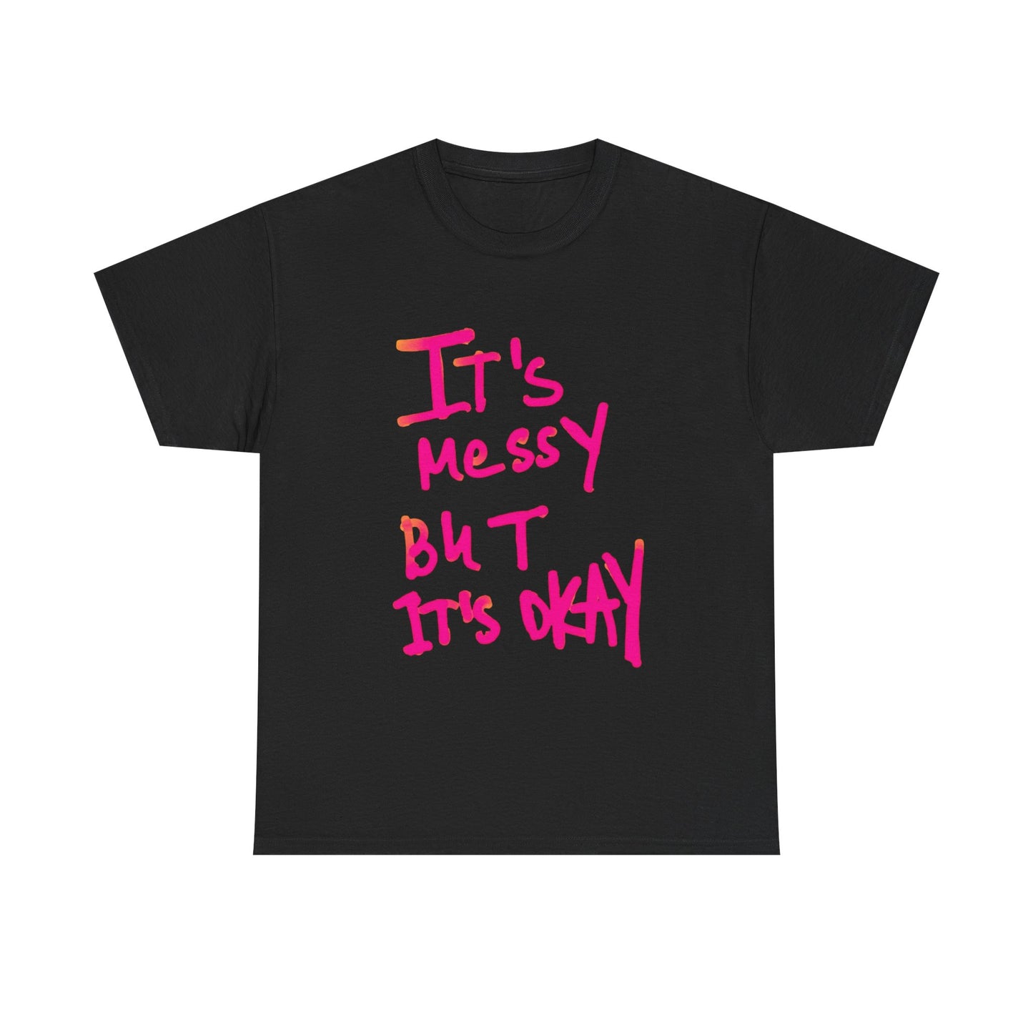 Its Messy But Its Ok Graphic T Shirt NEW ADULT Unisex Heavy Cotton Tee