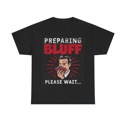 Preparing Bluff Shirt Funny Poker Player Gambling Unisex Heavy Cotton Tee