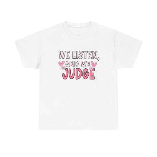 We Listen And We Judge Funny Graphic T Shirt NEW Unisex Heavy Cotton Tee