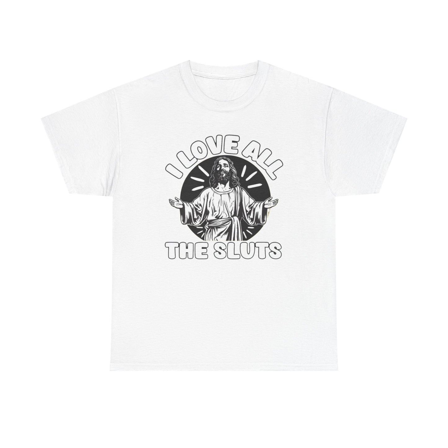 I Love All The Sluts Funny Graphic T Shirt Unisex Heavy Cotton Tee