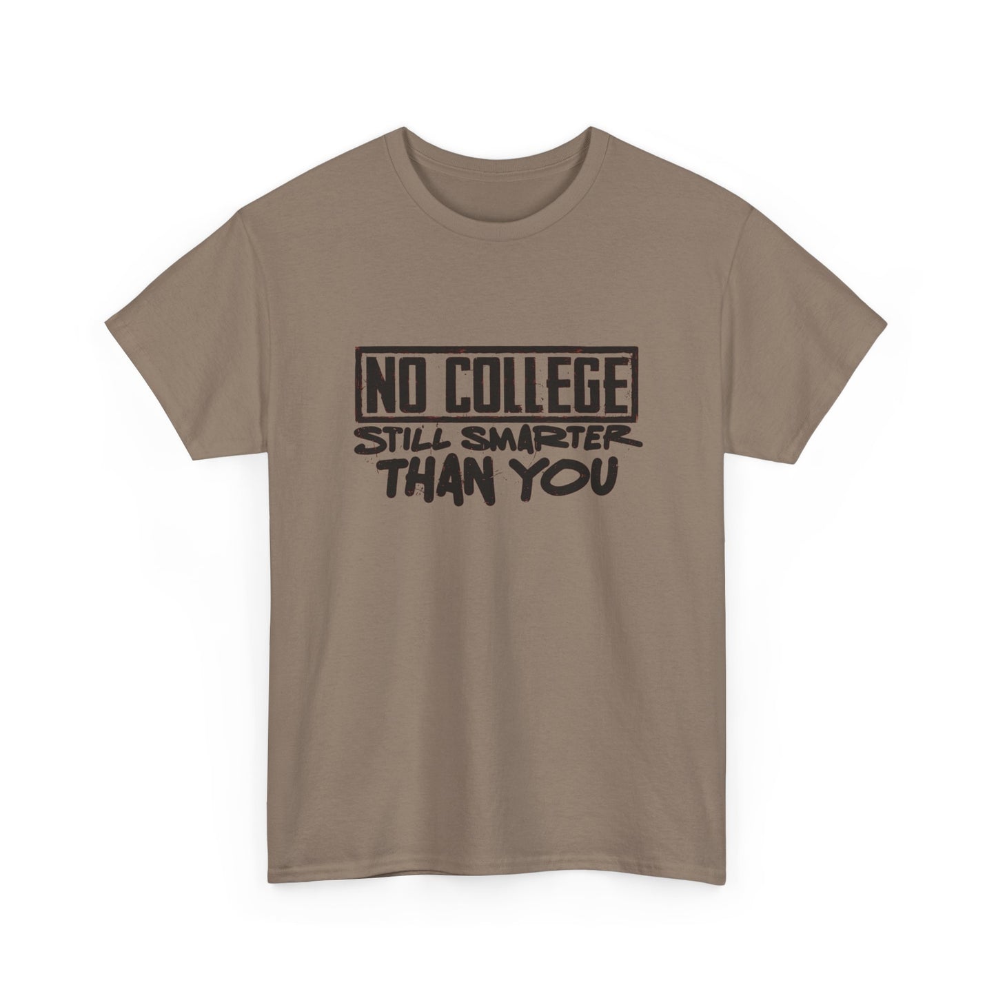 No College Still Smarter Than You Graphic T Shirt Unisex Heavy Cotton Tee