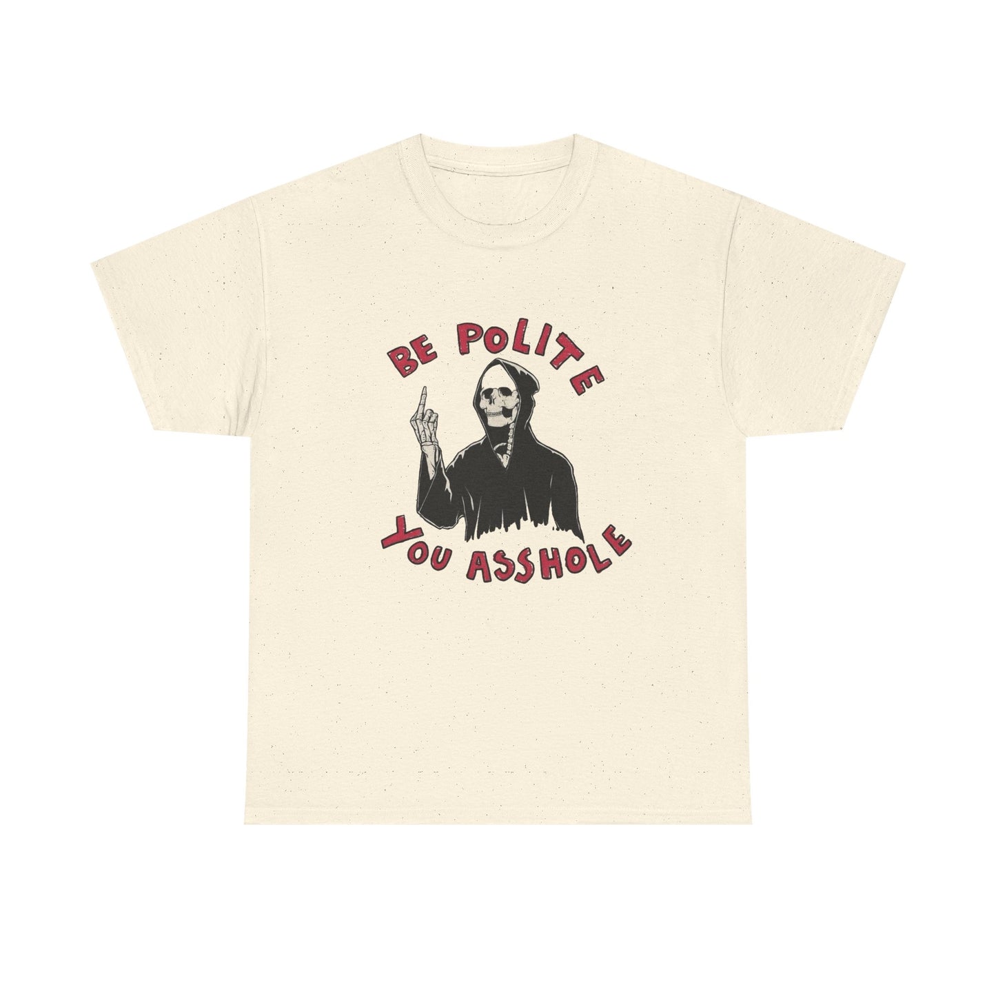 Be Polite Funny Graphic T Shirt NEW Unisex Heavy Cotton Tee