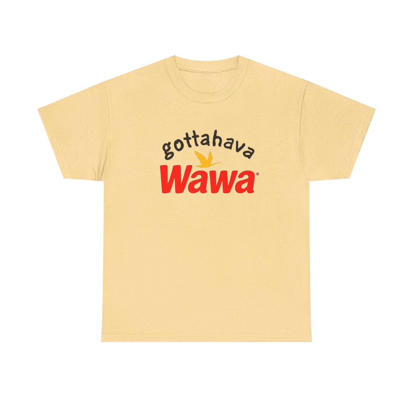 Gotta Have Wawa Funny Graphic T Shirt Unisex Heavy Tee NEW