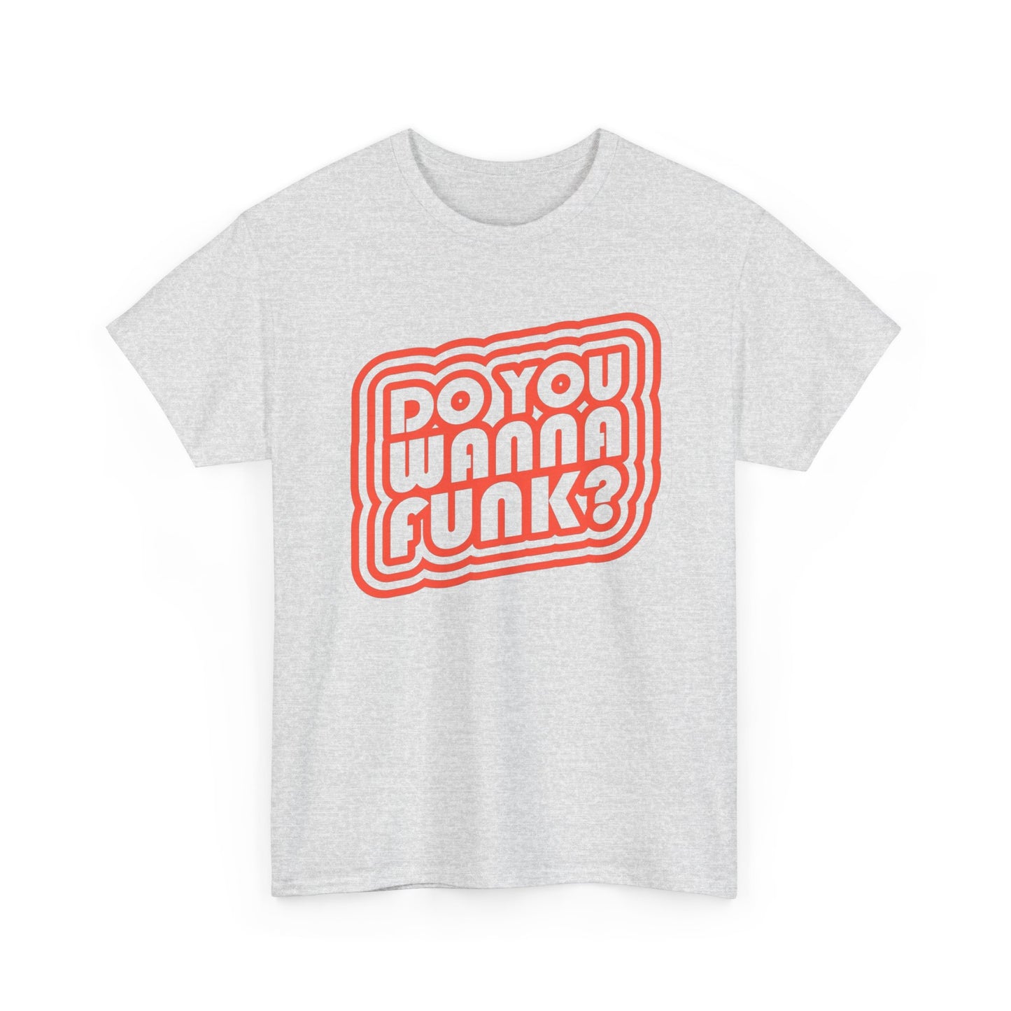Do You Wanna Funk Graphic T Shirt Unisex Heavy Cotton Tee