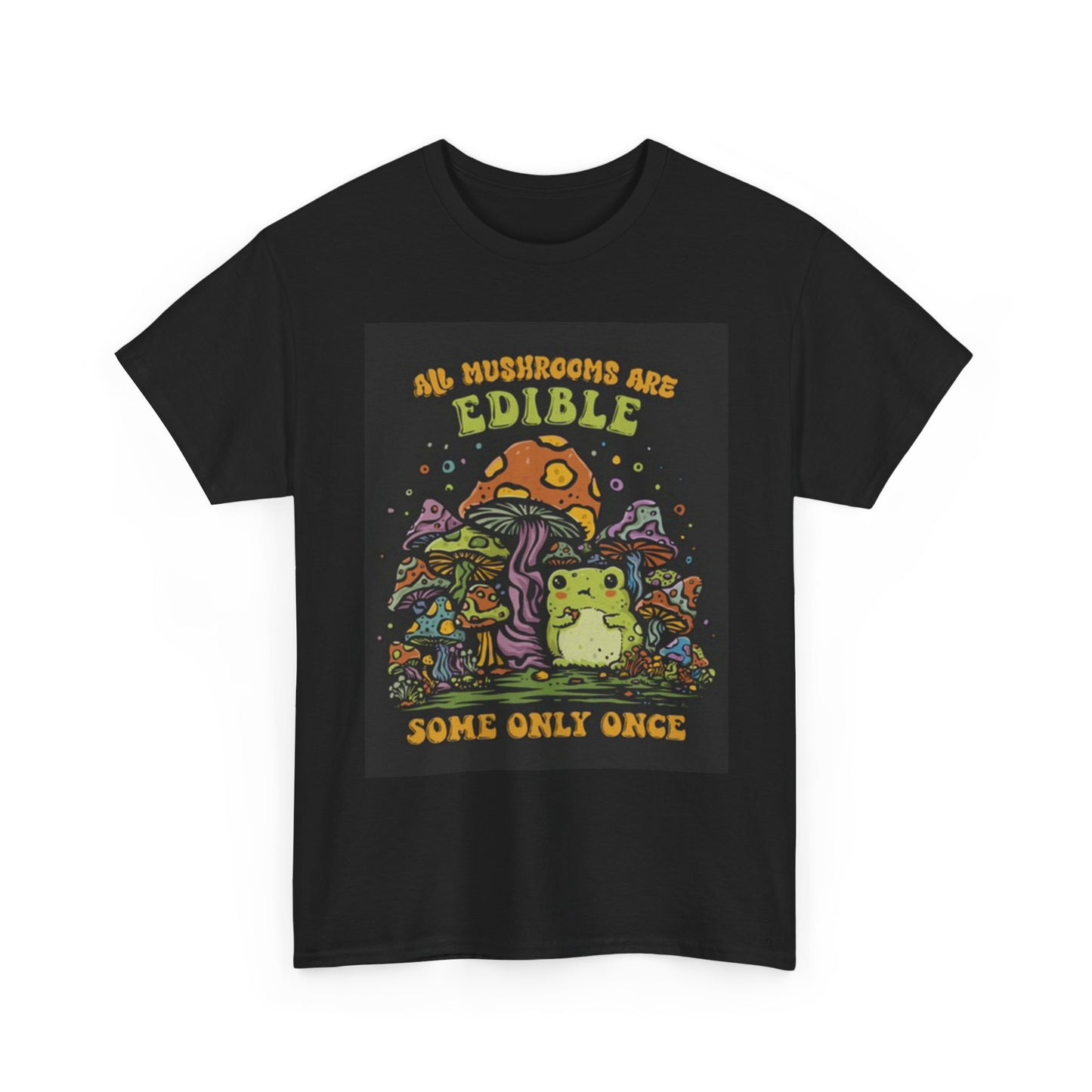 All Mushrooms Are Edible T Shirt Funny Trippy Graphic Unisex Heavy Cotton Tee