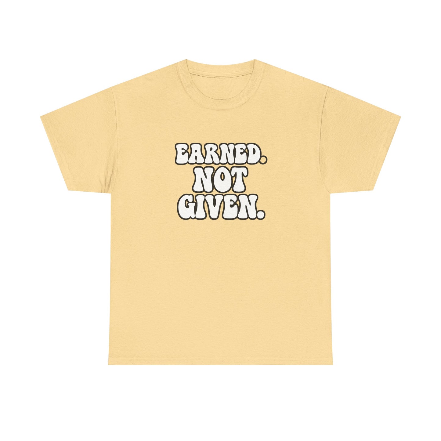 Earned Not Given T Shirt Gym Motivation Unisex Heavy Cotton Tee