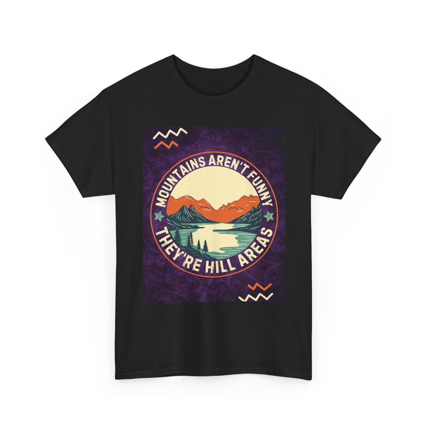 Mountains Aren't Funny They're Hilarious T Shirt Graphic Unisex Heavy Cotton Tee