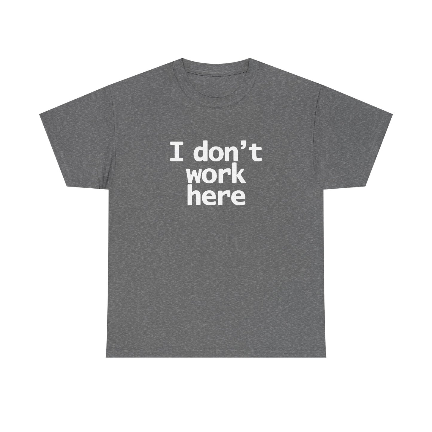 I Dont Work Here Graphic T Shirt Funny Jokes Unisex Heavy Cotton Tee